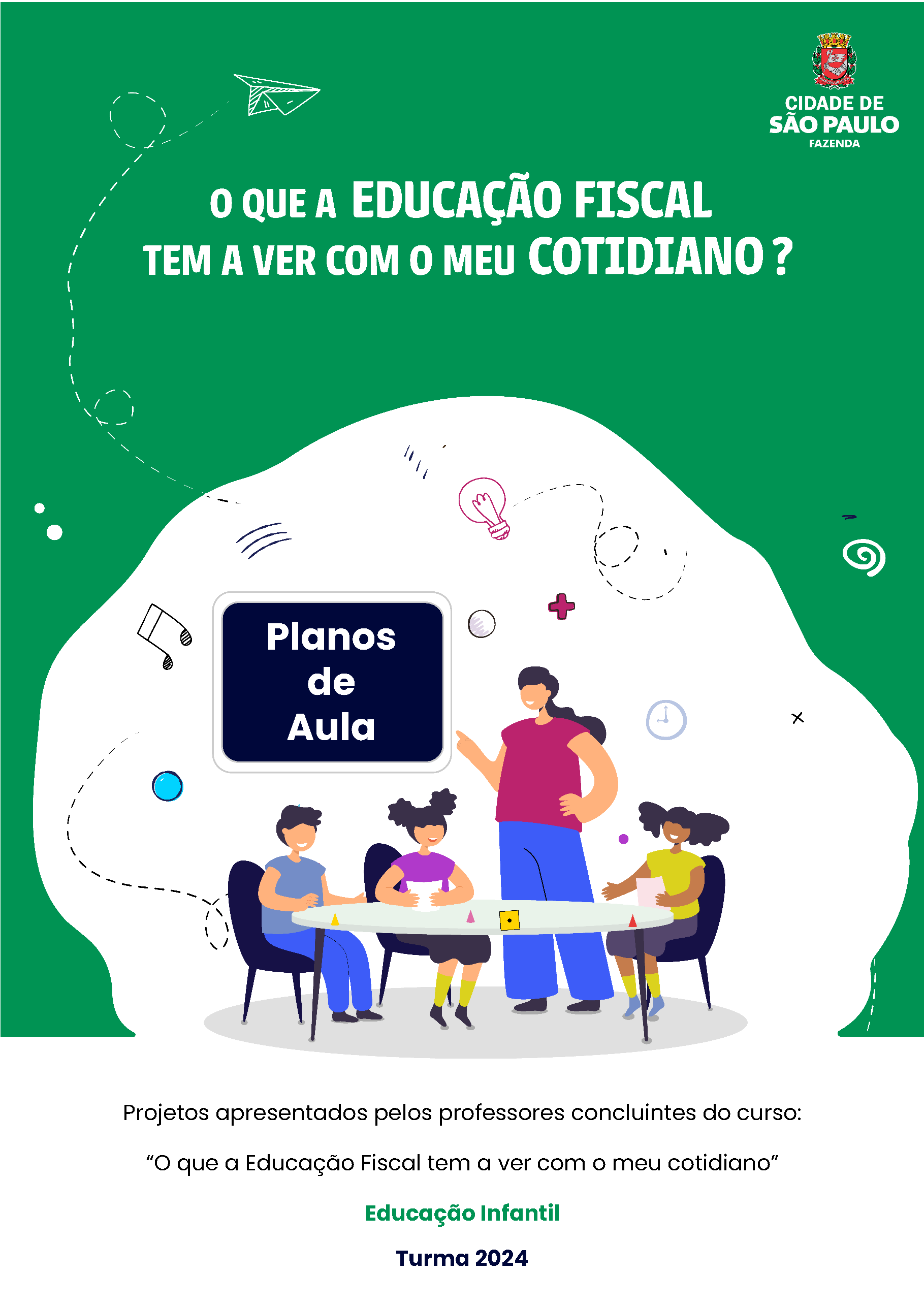 Projetos apresentados pelos professores concluintes do curso: "O que a Educação Fiscal tem a ver com o meu cotidiano" Educação Infantil Turma 2024