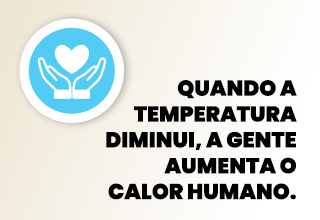 FAçA SUA PARTE: VIU ALGUÉM EM SITUAÇÃO DE RUA COM FRIO? LIGUE156.