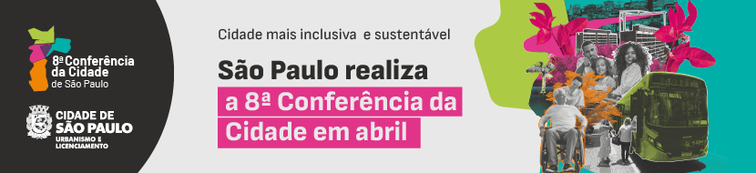 Cidade mais inclusiva e sustentável. São Paulo realiza a 8ª Conferência da Cidade em Abril. Colagem mostra cadeirante, árvore, ônibus, pessoas, prédios e comunidade. Logos da Conferência e da SMUL.