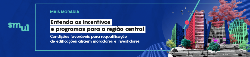 Card fundo azul, logo SMUL, colagem de prédios, árvores, avenidas, pássaros. Texto: Mais moradia. Entenda os incentivos e programas para a região central. Condições favoráveis para requalificação de edificações atraem moradores e investidores