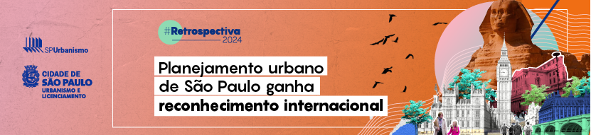 Card laranja. Logos da SMUL e da SP Urbanismo. Colagem com uma esfinge, coliseu de Roma, Relógio de Londres, prédios históricos de Paris, pessoas caminhando, árvores, pássaros. Retrospectiva 2024. Planejamento Urbano de São Paulo ganha reconhecimento internacional