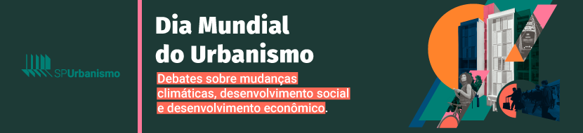 Dia Mundial do Urbanismo. Debate sobre mudanças climáticas, desenvolvimento social e desenvolvimento econômico. Logo SP Urbanismo. Colagem com pessoas e empreendimentos