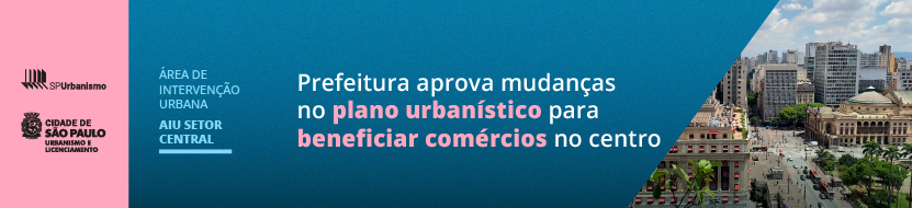 Card rosa, azul, com foto no canto direito de prédios históricos da cidade de São Paulo. Logos da SP Urbanismo e da SMUL. AIU SETOR CENTRAL. Prefeitura aprova mudanças no plano urbanístico para beneficiar comércios no centro.