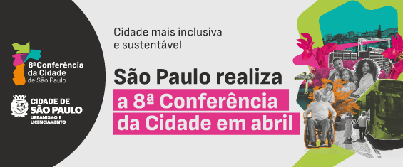 Cidade mais inclusiva e sustentável. São Paulo realiza a 8ª Conferência da Cidade em Abril. Colagem mostra cadeirante, árvore, ônibus, pessoas, prédios e comunidade. Logos da Conferência e da SMUL.