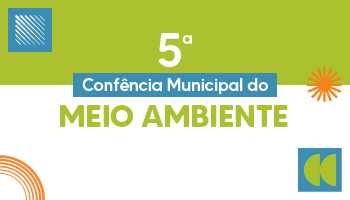 Imagem de divulgação da quinta conferência Municipal do Meio Ambiente, formato do banner com fundo verde acima e branco abaixo com escritas centralizadas.