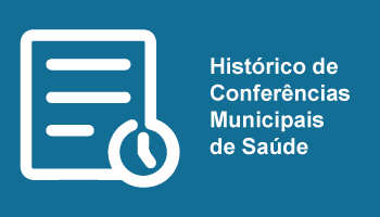 Arte de fundo azul. À direita, em letras brancas, o texto diz: Histórico de Conferências Municipais de Saúde. À esquerda, o ícone de folha de registro com um crônometro.